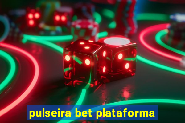 pulseira bet plataforma